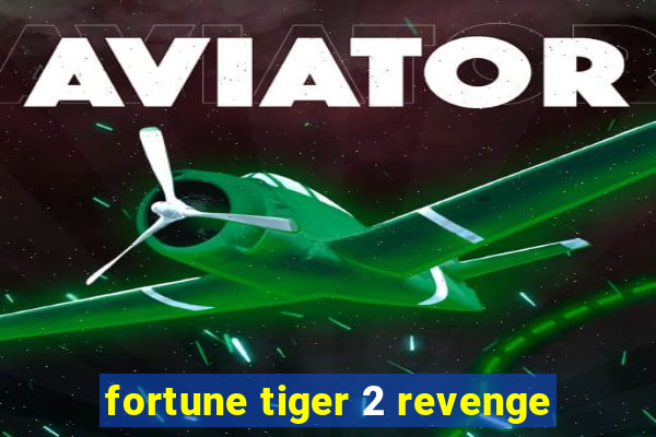 fortune tiger 2 revenge